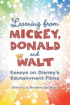 learning from mickey donald and walt essays on disneys edutainment films 1st edition a bowdoin van riper