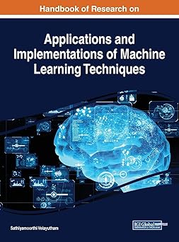 handbook of research on applications and implementations of machine learning techniques 1st edition