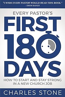 every pastors first 180 days how to start and stay strong in a new church job 1st edition charles stone