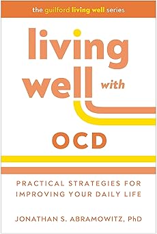 living well with ocd practical strategies for improving your daily life 1st edition jonathan s abramowitz