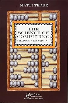 the science of computing shaping a discipline 1st edition matti tedre 1482217694, 978-1482217698