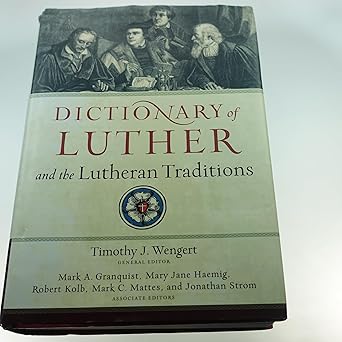 dictionary of luther and the lutheran traditions 1st edition timothy j wengert ,mark granquist ,mary haemig
