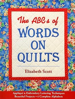 the abcs of words on quilts applique and embroidery lettering techniques beautiful projects 6 complete