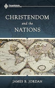 christendom and the nations 1st edition james b jordan 0986292494, 978-0986292491