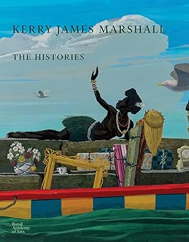 kerry james marshall the histories 1st edition kerry james marshall ,benjamin buchloh ,aria dean ,darby