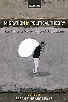 migration in political theory the ethics of movement and membership 1st edition sarah fine ,lea ypi