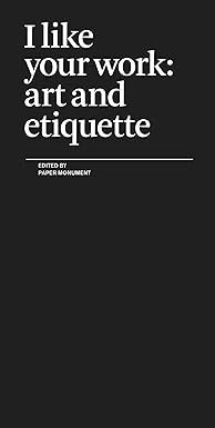 i like your work art and etiquette 1st edition paper monument 0979757525, 978-0979757525