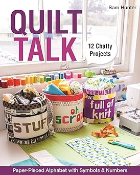 quilt talk paper pieced alphabet with symbols and numbers a 12 chatty projects 1st edition sam hunter