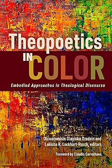 theopoetics in color embodied approaches in theological discourse 1st edition oluwatomisin olayinka oredein