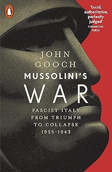 mussolinis war fascist italy from triumph to collapse 1935 1943 1st edition john gooch 014198029x,