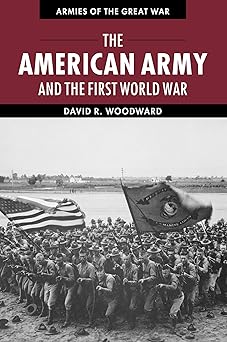 the american army and the first world war 1st edition david woodward 1107648866, 978-1107648869