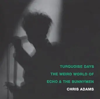 turquoise days the weird world of echo and the bunnymen 1st edition chris adams 1887128891, 978-1887128896