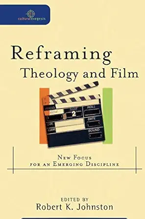 reframing theology and film new focus for an emerging discipline 1st edition robert k johnston 0801032407,