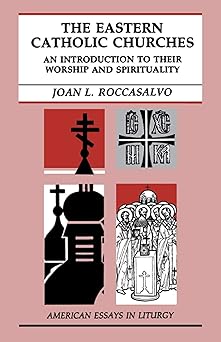 the eastern catholic churches an introduction to their worship and spirituality 1st edition joan l roccasalvo