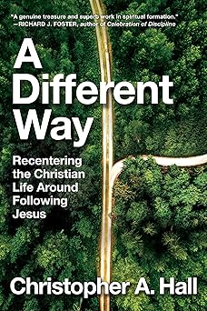 a different way recentering the christian life around following jesus 1st edition christopher a hall