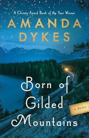born of gilded mountains 1st edition amanda dykes 0764239511, 978-0764239519