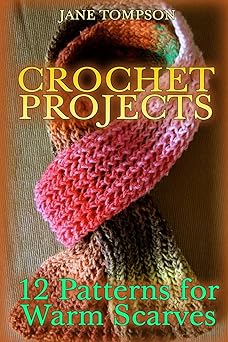 crochet projects 12 patterns for warm scarves 1st edition jane tompson 1987617746, 978-1987617740