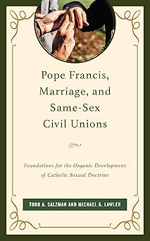 pope francis marriage and same sex civil unions foundations for the organic development of catholic sexual