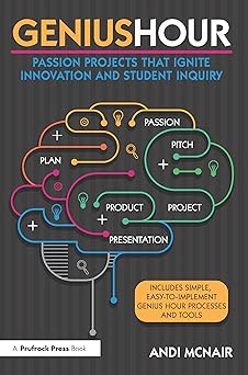 genius hour passion projects that ignite innovation and student inquiry 1st edition andi mcnair 1618216341,