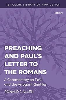 preaching and pauls letter to the romans a commentary on paul and the arrogant gentiles 1st edition ronald j