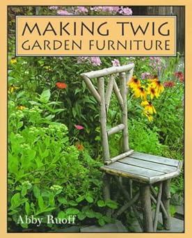 making twig garden furniture 1st edition abby ruoff ,well illustrated 088179144x, 978-0881791440