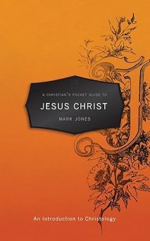 a christiana s pocket guide to jesus christ an introduction to christology 1st edition mark jones 184550951x,