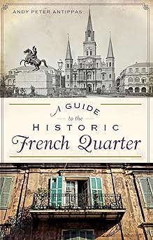 a guide to the historic french quarter 1st edition andy p antippas 1626192804, 978-1626192805