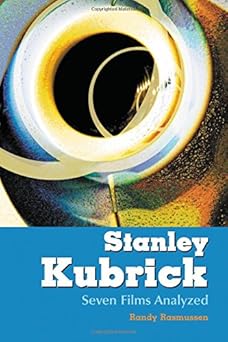 stanley kubrick seven films analyzed 1st edition randy rasmussen 0786421525, 978-0786421527