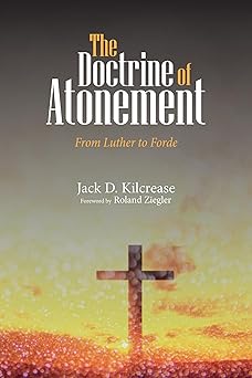the doctrine of atonement from luther to forde 1st edition jack d kilcrease ,roland ziegler 1532639058,