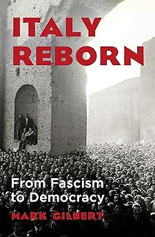 italy reborn from fascism to democracy 1st edition mark gilbert 0393867080, 978-0393867084