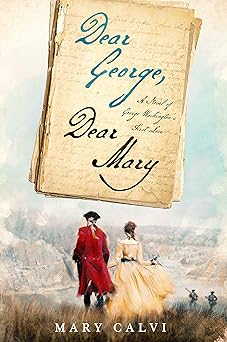 dear george dear mary a novel of george washingtons first love 1st edition mary calvi 1250162947,