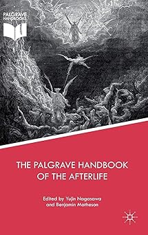 the palgrave handbook of the afterlife 1st edition yujin nagasawa ,benjamin matheson 1137486082,