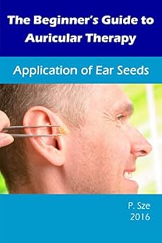 the beginnera s guide to auricular therapy application of ear seeds 1st edition p sze 1520451393,