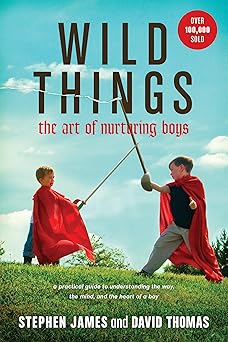 wild things the art of nurturing boys 1st edition stephen james ,david thomas 1414322275, 978-1414322278