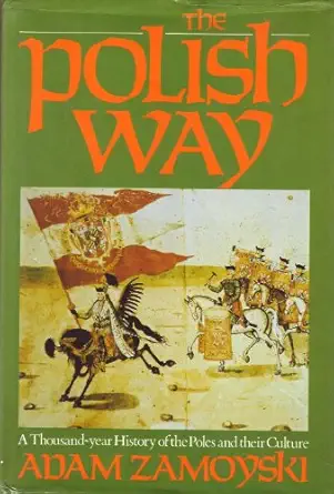 the polish way a thousand year history of the poles and their culture 1st edition adam zamoyski 0531150690,