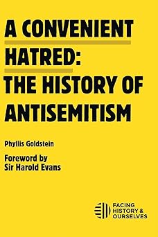 a convenient hatred the history of antisemitism 1st edition phyllis goldstein ,harold evans 0981954383,