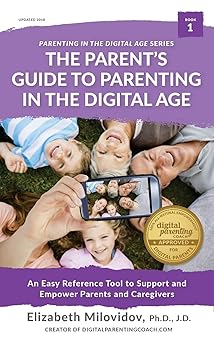 the parents guide to parenting in the digital age an easy reference tool to support and empower parents and