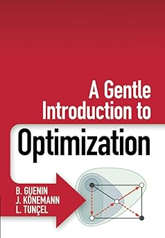 a gentle introduction to optimization 1st edition b guenin ,j ka nemann ,l tuna el 1107658799, 978-1107658790