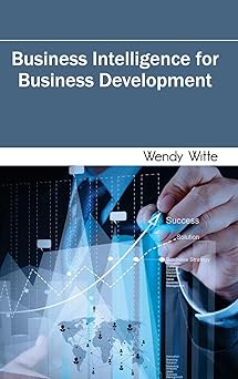 business intelligence for business development 1st edition wendy witte 1632400928, 978-1632400925