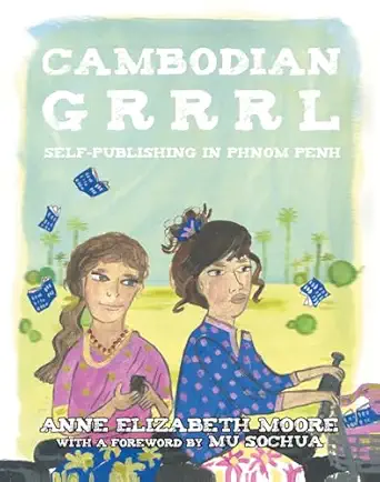 cambodian grrrrl self publishing in phnom penh 1st edition anne elizabeth moore ,mu sochua ,watson esther