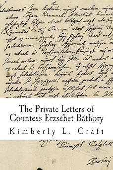the private letters of countess erzsabet ba thory 1st edition kimberly l craft 1461066778, 978-1461066774