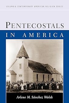pentecostals in america 1st edition arlene sa nchez walsh 0231141831, 978-0231141833