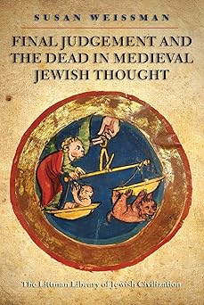 final judgement and the dead in medieval jewish thought 1st edition susan weissman 1802071997, 978-1802071993