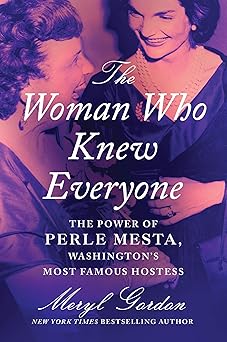 the woman who knew everyone the power of perle mesta washingtona s most famous hostess 1st edition meryl