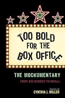 too bold for the box office the mockumentary from big screen to small 1st edition cynthia j miller