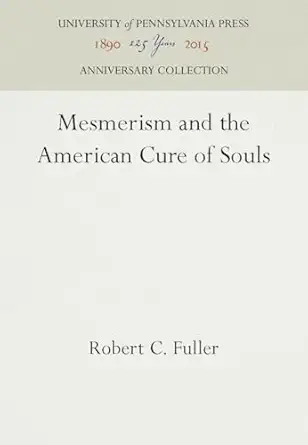 mesmerism and the american cure of souls 1st edition robert c fuller 081227847x, 978-0812278477
