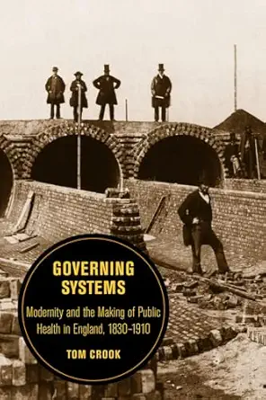 governing systems modernity and the making of public health in england 1830a 1910 1st edition tom crook