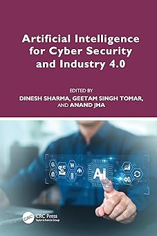 artificial intelligence for cyber security and industry 4 0 1st edition dinesh sharma ,geetam singh tomar