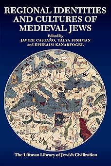 regional identities and cultures of medieval jews 1st edition javier castano ,talya fishman ,ephraim