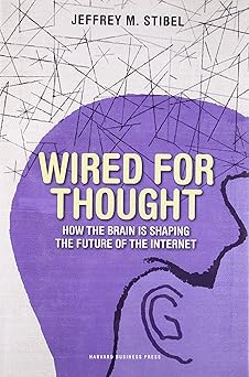 wired for thought how the brain is shaping the future of the internet 1st edition jeffrey m stibel